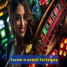 forum travesti fortaleza